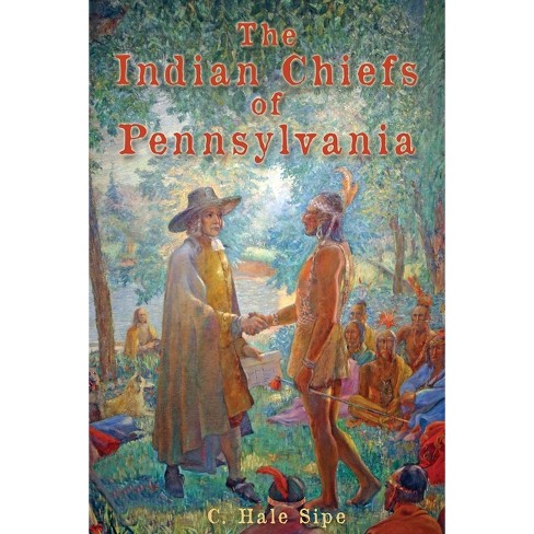 The Indian Chiefs of Pennsylvania - by  C Hale Sipe (Paperback) - image 1 of 1