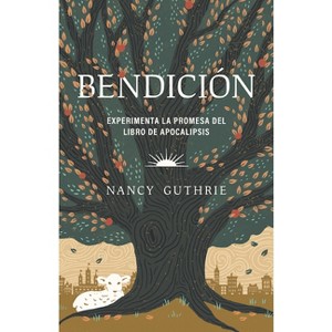 Bendición: Experimenta La Promesa del Libro de Apocalipsis (Blessed: Experiencing the Promise of the Book of Revelation) - by  Nancy Guthrie - 1 of 1