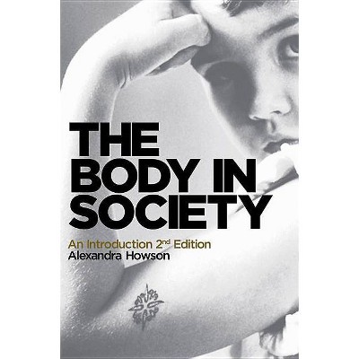 The Body in Society - 2nd Edition by  Alexandra Howson (Hardcover)