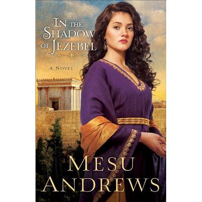 In the Shadow of Jezebel - by  Mesu Andrews (Paperback)