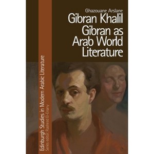 Gibran Khalil Gibran as Arab World Literature - (Edinburgh Studies in Modern Arabic Literature) by Ghazouane Arslane - 1 of 1
