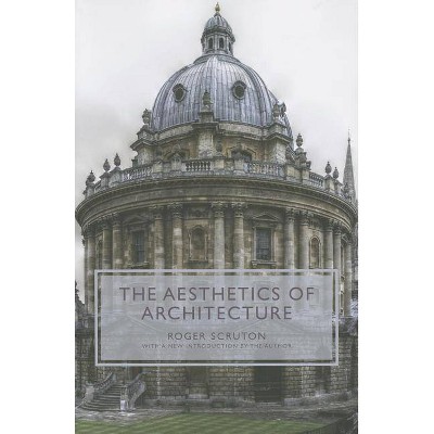 The Aesthetics of Architecture - by  Roger Scruton (Paperback)