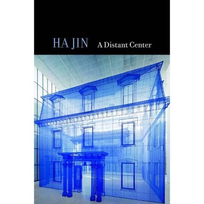 A Distant Center - by  Ha Jin (Hardcover)