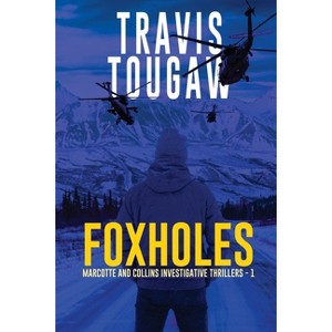 Foxholes - (Marcotte and Collins Investigative Thrillers) by  Travis Tougaw (Paperback) - 1 of 1