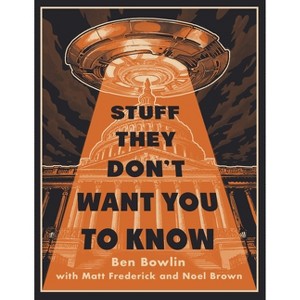 Stuff They Don't Want You to Know - by  Ben Bowlin & Matt Frederick & Noel Brown (Hardcover) - 1 of 1