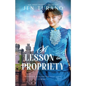 Lesson in Propriety - (Merriweather Academy for Young Ladies) by  Jen Turano (Hardcover) - 1 of 1