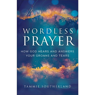 Wordless Prayer - by Tammie Southerland