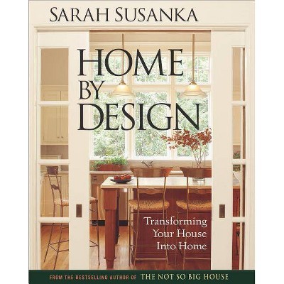 Home by Design - by  Sarah Susanka (Hardcover)