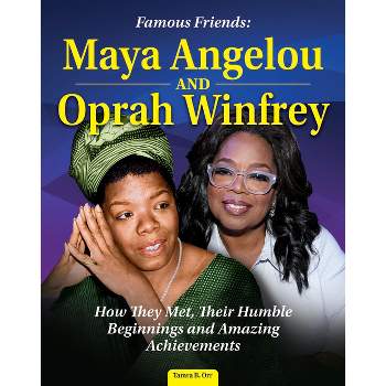 Famous Friends: Maya Angelou and Oprah Winfrey - by Tamra B Orr