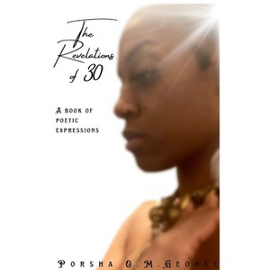 The Revelations of 30 - by  Porsha O M George (Paperback) - 1 of 1