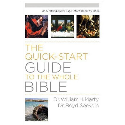 Quick-Start Guide to the Whole Bible - by  Marty & Seevers (Paperback)