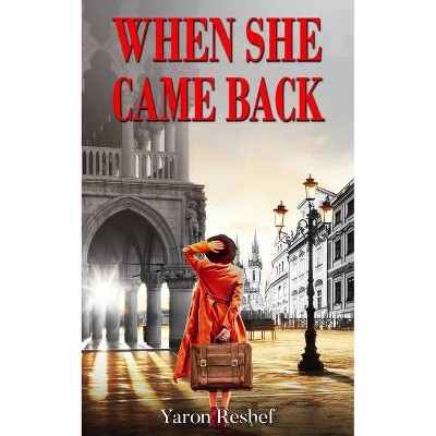 When She Came Back - (A Ww2 Historical Novel, Based on a True Story) by  Yaron Reshef (Paperback)