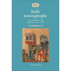 Irish Townspeople - (Studies in Early Modern Irish History) by  Colm Lennon (Hardcover) - 1 of 1