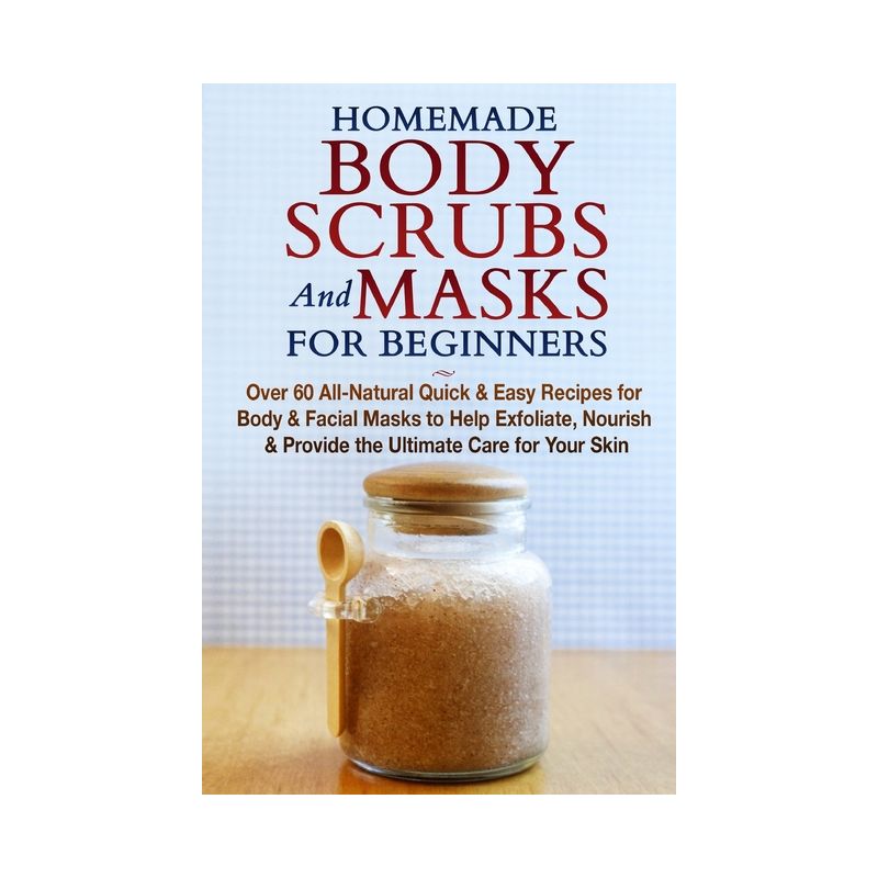 Homemade Body Scrubs and Masks for Beginners - by  Jessica Jacobs (Paperback), 1 of 2