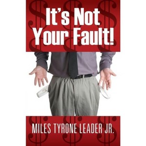 It's Not Your Fault! - by  Miles Tyrone Leader (Paperback) - 1 of 1