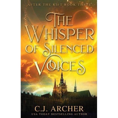 The Whisper of Silenced Voices - (After the Rift) by  Archer C J (Paperback)