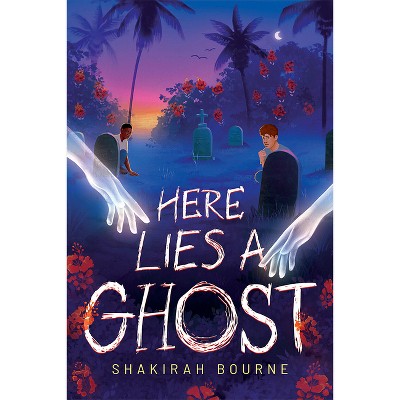 Here Lies a Ghost - by  Shakirah Bourne (Hardcover)