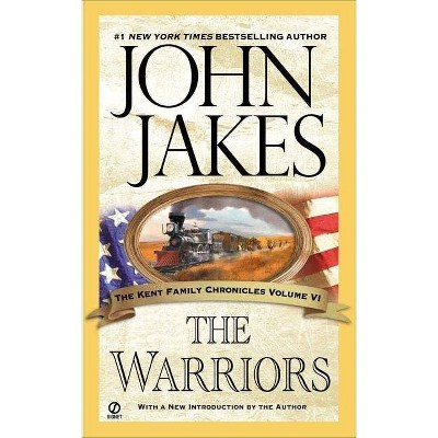 The Warriors - (Kent Family Chronicles) by  John Jakes (Paperback)