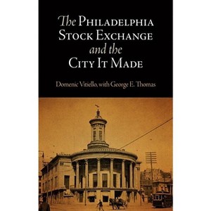 The Philadelphia Stock Exchange and the City It Made - by  Domenic Vitiello (Hardcover) - 1 of 1