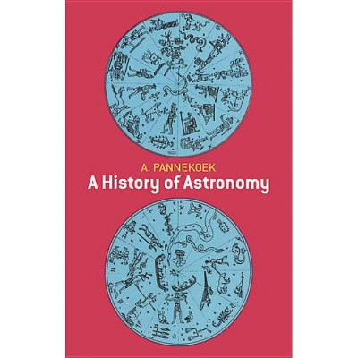 A History of Astronomy - (Dover Books on Astronomy) by  A Pannekoek (Paperback)