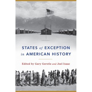 States of Exception in American History - by  Gary Gerstle (Paperback) - 1 of 1