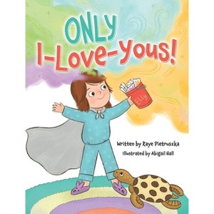 ONLY I-Love-Yous! - by  Raye Pietruszka (Hardcover) - 1 of 1