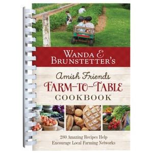 Wanda E. Brunstetter's Amish Friends Farm-To-Table Cookbook - by  Wanda E Brunstetter (Spiral Bound) - 1 of 1