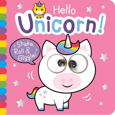 Hello Unicorn! - (Shake, Roll & Giggle Books - Square) by  Georgina Wren (Board Book)