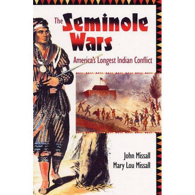 The Seminole Wars - (Florida History and Culture) by  John Missall & Mary Lou Missall (Paperback)