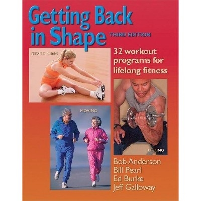 Getting Back in Shape - 3rd Edition by  Bob Anderson & Bill Pearl & Ed Burke & Jeff Galloway (Paperback)