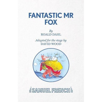 Fantastic Mr. Fox - (French's Acting Edition S) by  David Wood (Paperback)