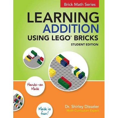 Learning Addition Using LEGO Bricks - by  Shirley Disseler (Paperback)