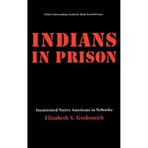 Indians in Prison - by  Elizabeth S Grobsmith (Hardcover) - 1 of 1