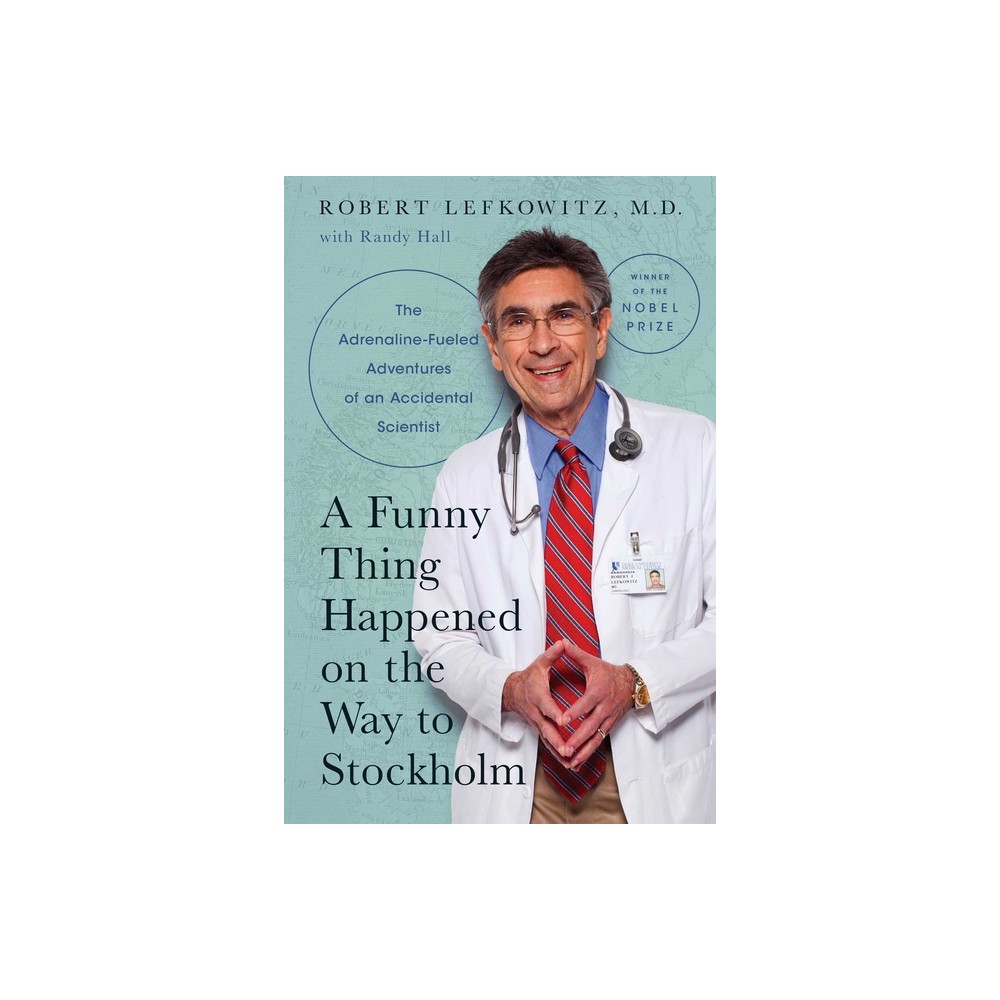 A Funny Thing Happened on the Way to Stockholm - by Robert J Lefkowitz & Randy Hall (Hardcover)