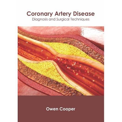 Coronary Artery Disease: Diagnosis and Surgical Techniques - by  Owen Cooper (Hardcover)