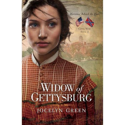 Widow of Gettysburg - (Heroines Behind the Lines) by  Jocelyn Green (Paperback)