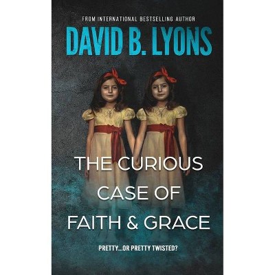 The Curious Case of Faith & Grace - by  David B Lyons (Paperback)