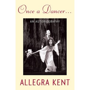 Once a Dancer... - by  Allegra Kent (Paperback) - 1 of 1