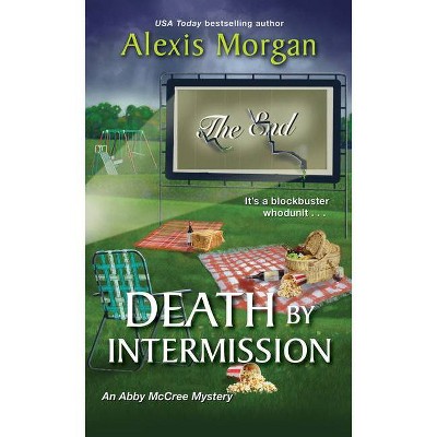 Death by Intermission - (Abby McCree Mystery) by  Alexis Morgan (Paperback)