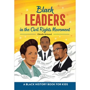 Black Leaders in the Civil Rights Movement - (Biographies for Kids) by  Glenda Armand (Hardcover) - 1 of 1