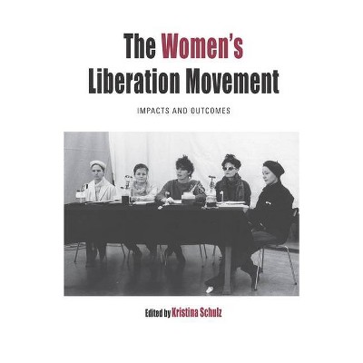 The Women's Liberation Movement - (Protest, Culture & Society) by  Kristina Schulz (Paperback)