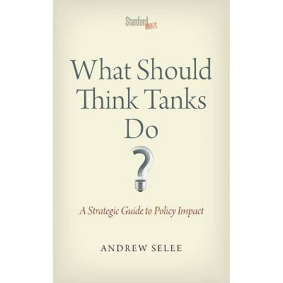 What Should Think Tanks Do? - by  Andrew Dan Selee (Paperback)