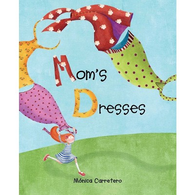 Mom's Dresses - by  Mónica Carretero (Hardcover)