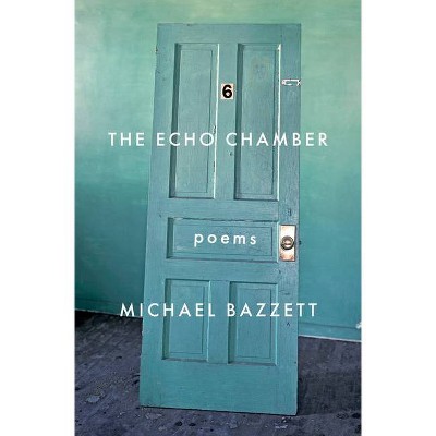 The Echo Chamber - by  Michael Bazzett (Paperback)