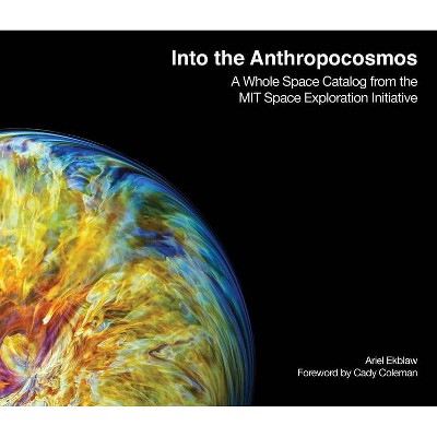 Into the Anthropocosmos - by  Ariel Ekblaw (Hardcover)