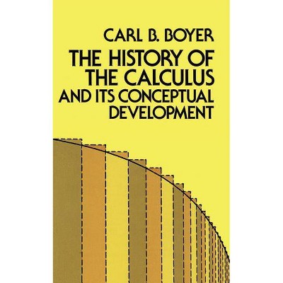 The History of the Calculus and Its Conceptual Development - (Dover Books on Mathematics) by  Carl B Boyer (Paperback)