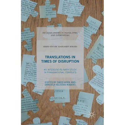 Translations in Times of Disruption - (Palgrave Studies in Translating and Interpreting) by  David Hook & Graciela Iglesias-Rogers (Hardcover)