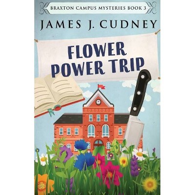 Flower Power Trip - (Braxton Campus Mysteries) by  James J Cudney (Paperback)