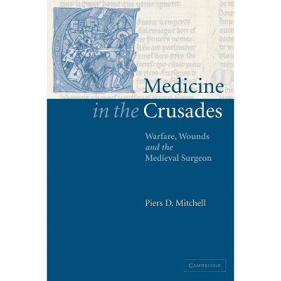  Medicine in the Crusades - by  Piers D Mitchell (Paperback) 