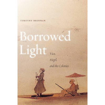 Borrowed Light, Volume 1 - by  Timothy Brennan (Paperback)